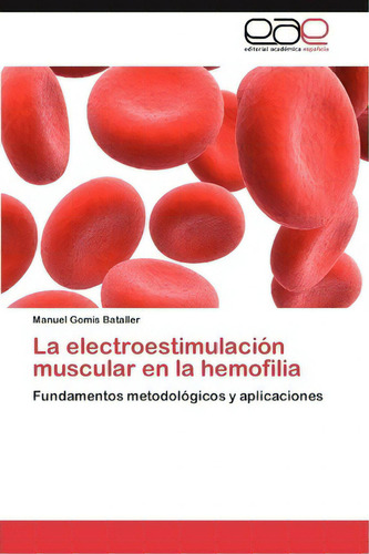 La Electroestimulacion Muscular En La Hemofilia, De Gomis Bataller Manuel. Eae Editorial Academia Espanola, Tapa Blanda En Español