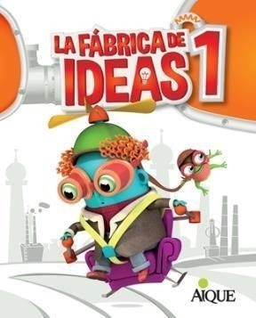 Libro La Fabrica De Ideas 1 De Aique Grupo Editor