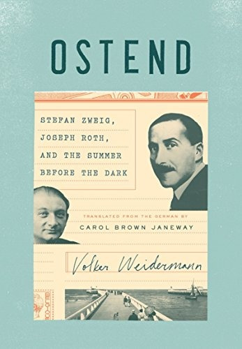 Ostend Stefan Zweig, Joseph Roth, And The Summer Before The 