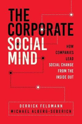 The Corporate Social Mind : How Companies Lead Social Cha...