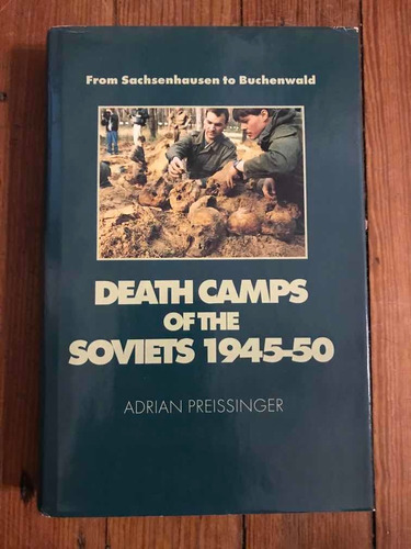 Death Camps Of The Soviets 1945-1950. Adrian Preissinger.