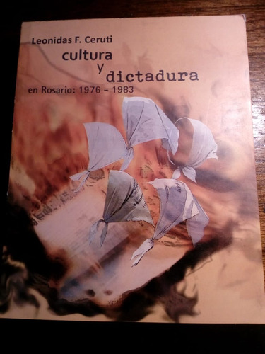 Cultura Y Dictadura En Rosario: 1976-1983