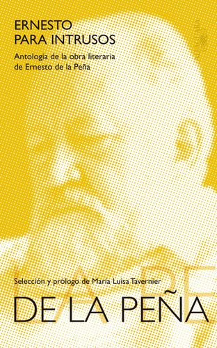 Ernesto para intrusos: Antología de la obra literaria de Ernesto de la Peña, de De la Peña, Ernesto. Literatura Hispánica Editorial Alfaguara, tapa blanda en español, 2015