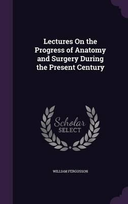 Libro Lectures On The Progress Of Anatomy And Surgery Dur...