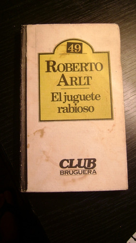 El Juguete Rabioso Roberto Arlt Edit Bruguera Serie 64.11