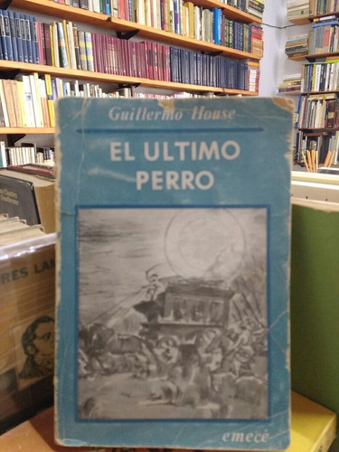 El Ultimo Perro - Guillermo House - Novela - Emecé - 1972