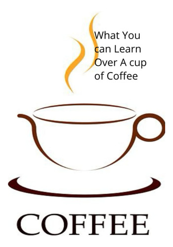 Libro: What I Learned Over A Cup Of Coffee