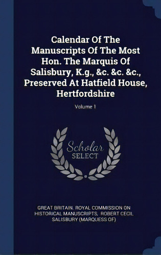 Calendar Of The Manuscripts Of The Most Hon. The Marquis Of Salisbury, K.g., &c. &c. &c., Preserv..., De Great Britain Royal Commission On Histo. Editorial Chizine Pubn, Tapa Dura En Inglés