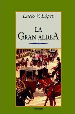 Libro La Gran Aldea - Vicente  Lucio Lopez