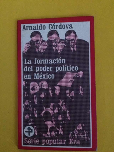 Arnaldo Córdova. La Formación Del Poder Político En México