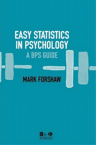 Easy Statistics In Psychology : A Bps Guide, De Mark Forshaw. Editorial John Wiley And Sons Ltd, Tapa Blanda En Inglés