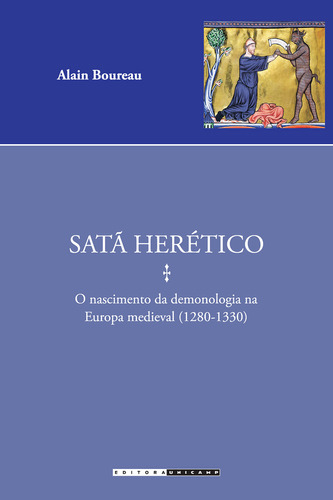 Satã Herético: O Nascimento Da Demonologia Na Europa Medie, De Alain Boureau. Editora Unicamp, Capa Mole Em Português