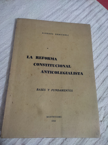 La Reforma Constitucional Anticolegialista - A. Demicheli 