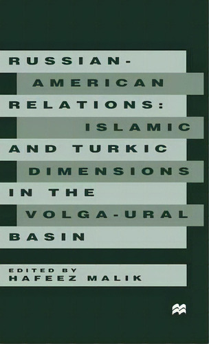 Russian-american Relations : Islamic And Turkic Dimensions In The Volga-ural Basin, De H. Malik. Editorial Palgrave Macmillan, Tapa Dura En Inglés