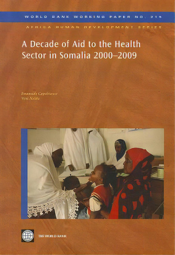 A Decade Of Aid To The Health Sector In Somalia 2000-2009, De Capobianco, Emanuele. Editorial World Bank Pubn, Tapa Blanda En Inglés