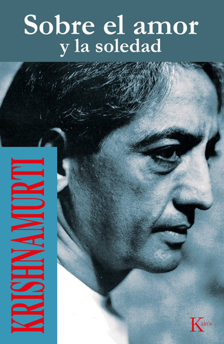 Sobre el amor y la soledad, de Krishnamurti, J.. Editorial Editorial Kairos, tapa blanda en español, 2022