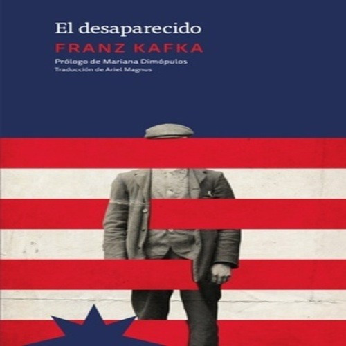 El Desaparecido - Franz Kafka, De Kafka, Franz. Editorial Eterna Cadencia, Tapa Blanda En Español, 2020