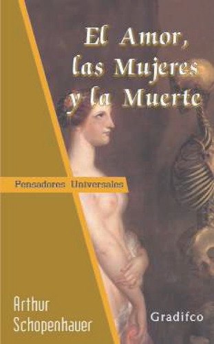 El Amor Las Mujeres Y La Muerte - Schopenhauer - Gradifco