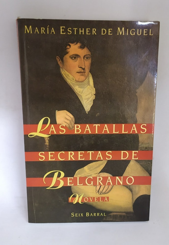Libro Las Batallas Secretas De Belgrano De Miguel 