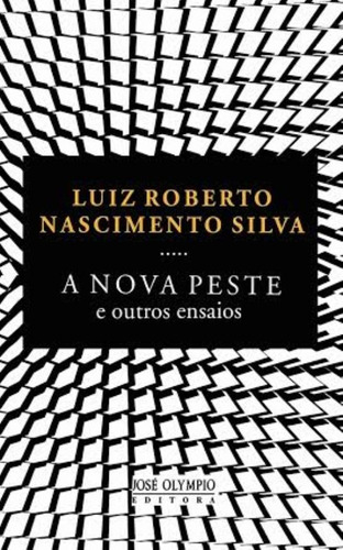 A Nova Peste e outros ensaios, de Silva, Luiz Roberto Nascimento. Editora José Olympio Ltda., capa mole em português, 2013