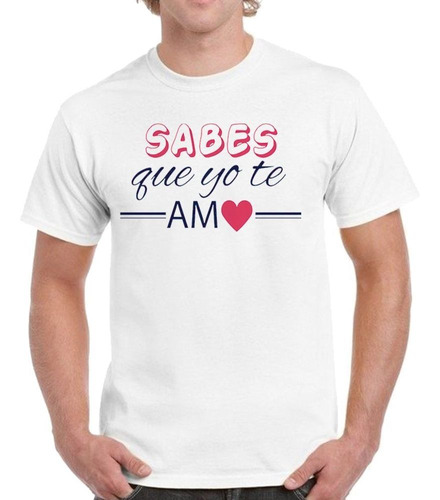 Remera De Hombre Frase Sabes Que Yo Te Amo Love Corazon