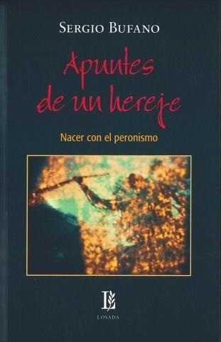 Libro Apuntes De Un Hereje  Nacer En El Peronismo - Bufano,