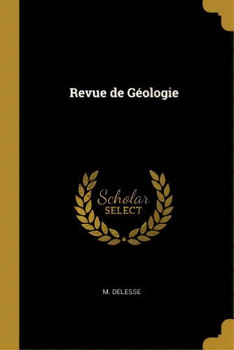 Revue De Gãâ©ologie, De Delesse, M.. Editorial Wentworth Pr, Tapa Blanda En Inglés