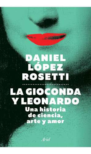 La Gioconda Y Leonardo - Dr. Daniel Lopez Rosetti, De Dr. Daniel Lopez Rosetti. Editorial Planeta, Tapa Blanda En Español