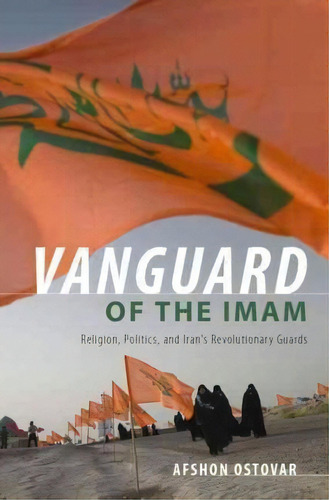 Vanguard Of The Imam : Religion, Politics, And Iran's Revolutionary Guards, De Afshon Ostovar. Editorial Oxford University Press Inc, Tapa Dura En Inglés