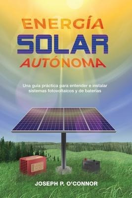 Libro Energia Solar Autonoma : Una Guia Practica Para Ent...