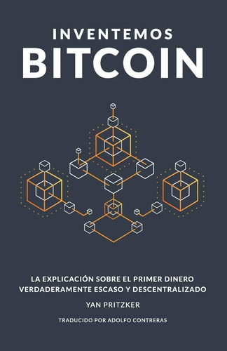 Libro: Inventemos Bitcoin: La Explicación Sobre El Primer Di