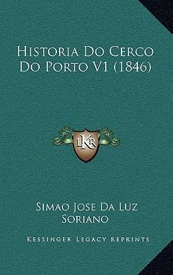 Libro Historia Do Cerco Do Porto V1 (1846) - Simao Jose D...