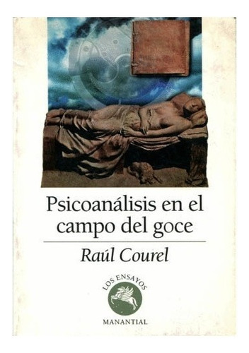 Psicoanálisis en el campo del goce, de Raúl Courel. Editorial Manantial, tapa blanda en español, 2022