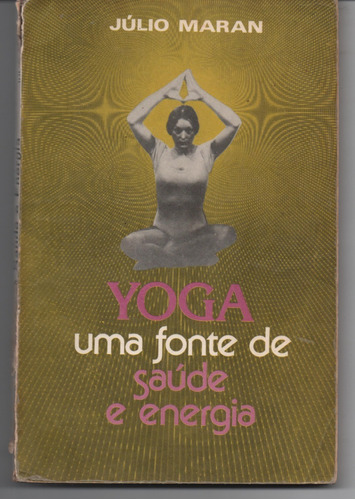 Yoga - Uma Fonte De Saúde E Energia - Maran, Júlio.