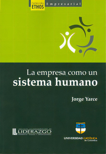 La empresa como un sistema humano: La empresa como un sistema humano, de Jorge Yarce. Serie 9588465258, vol. 1. Editorial U. Católica de Colombia, tapa blanda, edición 2017 en español, 2017