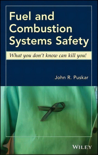 Fuel Andbustion Systems Safety : What You Don't Know Ca, De John R. Puskar. Editorial John Wiley & Sons Inc En Inglés