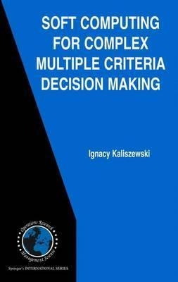 Soft Computing For Complex Multiple Criteria Decision Mak...