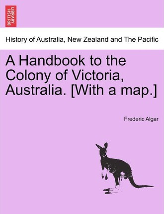 Libro A Handbook To The Colony Of Victoria, Australia. [w...