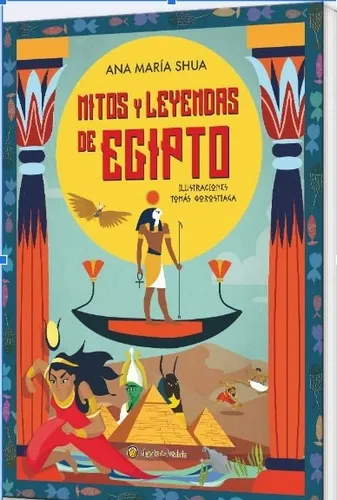 Mitos Y Leyendas De Egipto - Mitos Egipcios - Ana Maria Shua