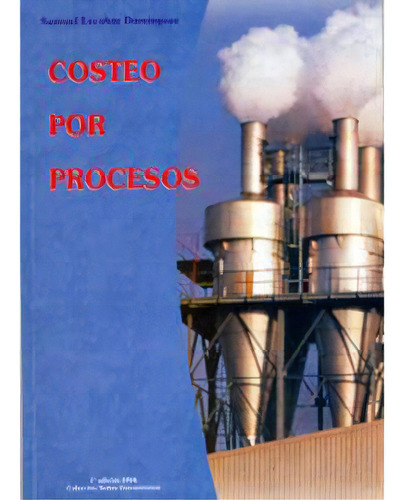 Costeo por procesos: Costeo por procesos, de SamuelEscobar Domínguez. Serie 9588079448, vol. 1. Editorial U. Libre de Cali, tapa blanda, edición 2004 en español, 2004