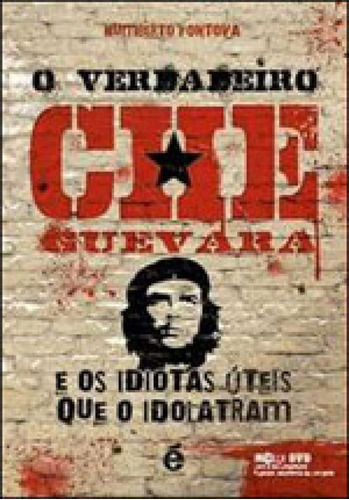 Verdadeiro Che Guevara, O - E Os Idiotas Uteis Que O Idolatr, De Fontova, Humberto. Editora E Realizaçoes, Capa Mole