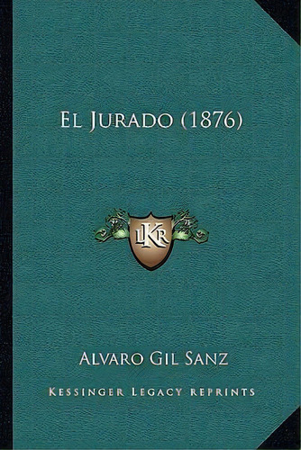 El Jurado (1876), De Alvaro Gil Sanz. Editorial Kessinger Publishing, Tapa Blanda En Español