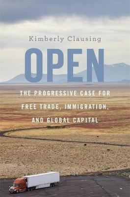 Open : The Progressive Case For Free Trade, Immigr(hardback)