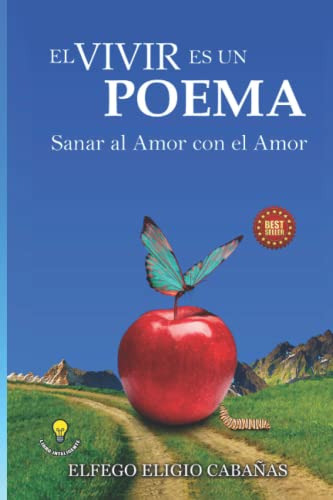 El Vivir Es Un Poema: Sanar Al Amor Con El Amor