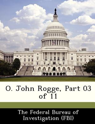 Libro O. John Rogge, Part 03 Of 11 - The Federal Bureau O...