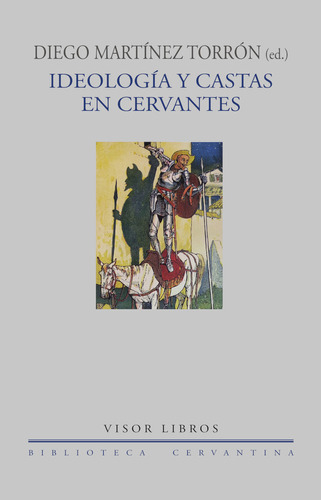 IDEOLOGIA Y CASTAS EN CERVANTES, de MARTINEZ TORRON, DIEGO. Editorial VISOR LIBROS, S.L., tapa blanda en español