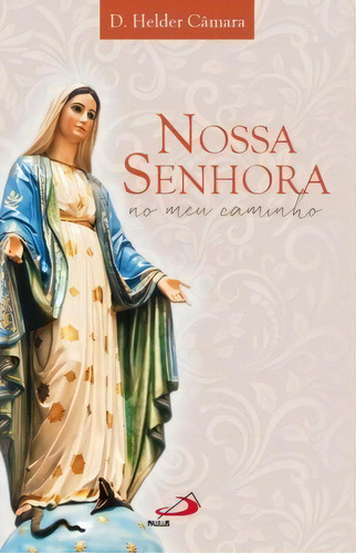 Nossa Senhora No Meu Caminho, De Câmara, Helder. Paulus Editora Em Português