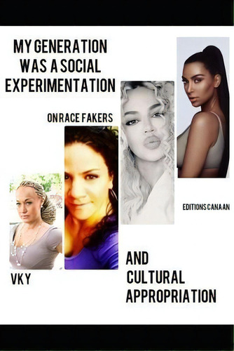 My Generation Was A Social Experimentation- On Race Fakers And Cultural Appropriation, De Vk Y. Editorial Editions Canaan, Tapa Blanda En Inglés