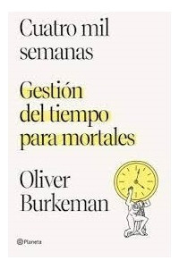 Cuatro Mil Semanas - Oliver Burkeman - Ed Planeta