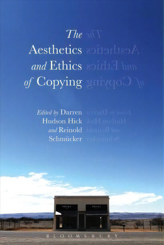 The Aesthetics And Ethics Of Copying, De Darren Hudson Hick. Editorial Bloomsbury Publishing Plc, Tapa Dura En Inglés